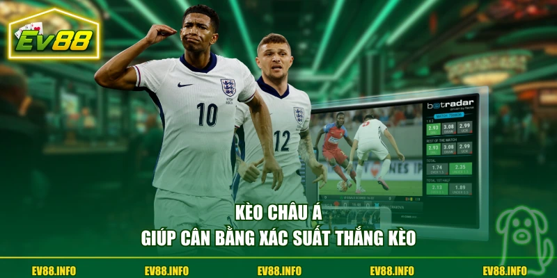 Kèo Châu Á Và Hướng Dẫn Cách Đọc Chuẩn Cho Người Mới 1 Kèo Châu Á giúp cân bằng xác suất thắng kèo